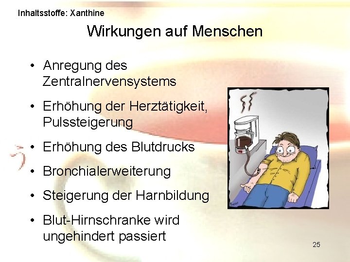 Inhaltsstoffe: Xanthine Wirkungen auf Menschen • Anregung des Zentralnervensystems • Erhöhung der Herztätigkeit, Pulssteigerung