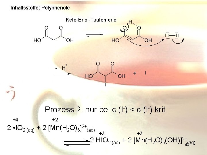 Inhaltsstoffe: Polyphenole Keto-Enol-Tautomerie - + Prozess 2: nur bei c (I-) < c (I-)