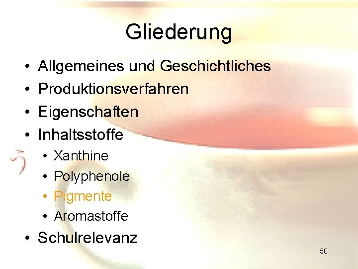 Gliederung • • Allgemeines und Geschichtliches Produktionsverfahren Eigenschaften Inhaltsstoffe • • Xanthine Polyphenole Pigmente