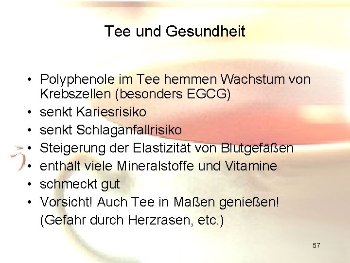 Tee und Gesundheit • Polyphenole im Tee hemmen Wachstum von Krebszellen (besonders EGCG) •