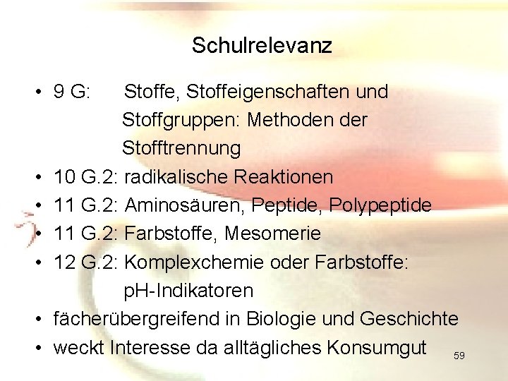 Schulrelevanz • 9 G: Stoffe, Stoffeigenschaften und Stoffgruppen: Methoden der Stofftrennung • 10 G.