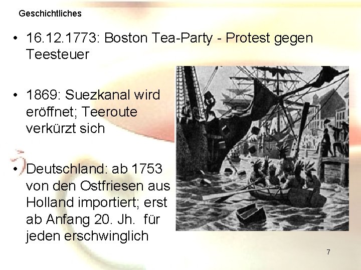 Geschichtliches • 16. 12. 1773: Boston Tea-Party - Protest gegen Teesteuer • 1869: Suezkanal