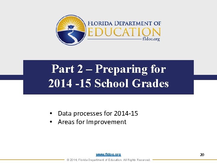 Part 2 – Preparing for 2014 -15 School Grades • Data processes for 2014