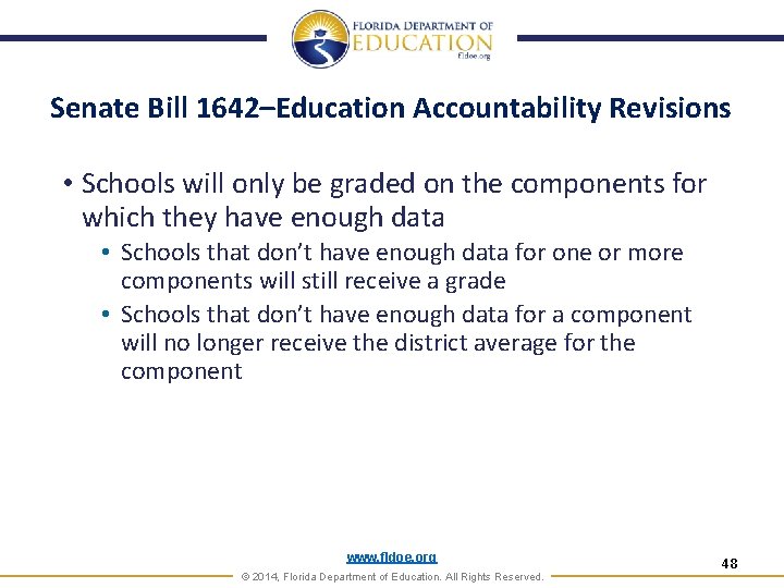 Senate Bill 1642–Education Accountability Revisions • Schools will only be graded on the components
