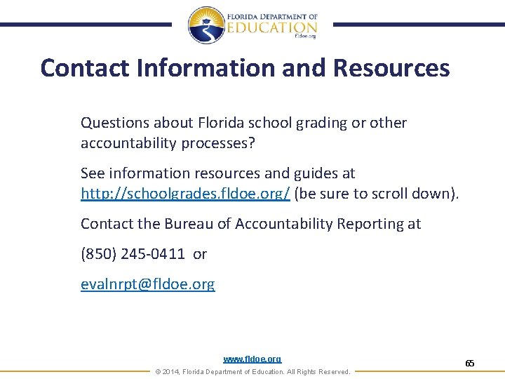 Contact Information and Resources Questions about Florida school grading or other accountability processes? See