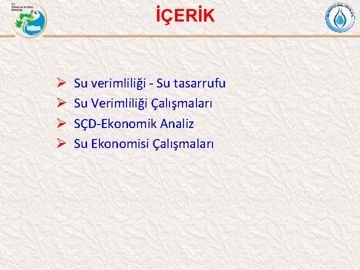 İÇERİK Ø Ø Su verimliliği - Su tasarrufu Su Verimliliği Çalışmaları SÇD-Ekonomik Analiz Su