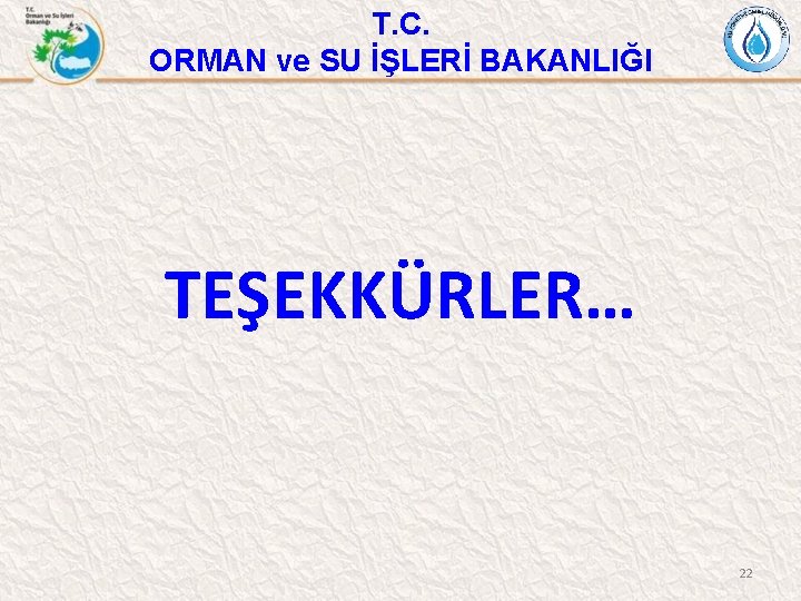 T. C. ORMAN ve SU İŞLERİ BAKANLIĞI TEŞEKKÜRLER… 22 