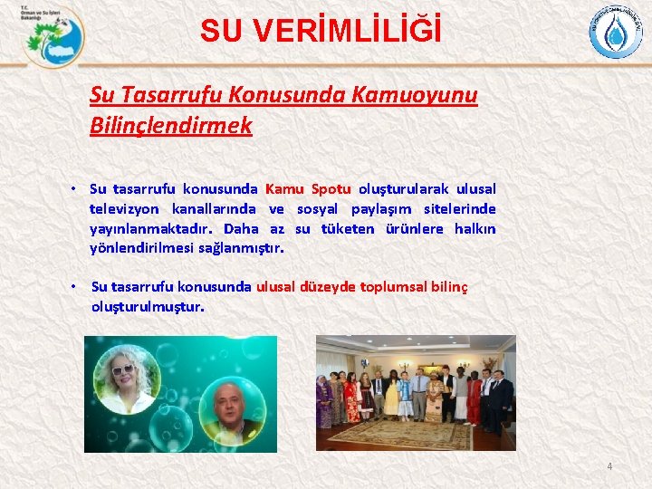 SU VERİMLİLİĞİ Su Tasarrufu Konusunda Kamuoyunu Bilinçlendirmek • Su tasarrufu konusunda Kamu Spotu oluşturularak