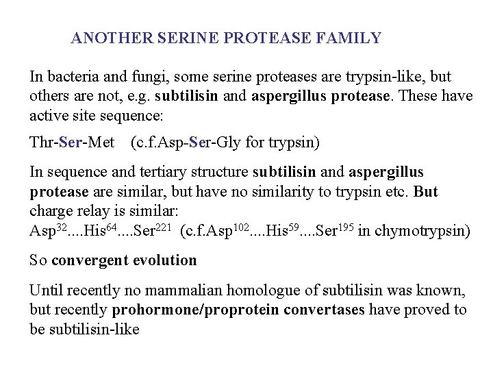 ANOTHER SERINE PROTEASE FAMILY In bacteria and fungi, some serine proteases are trypsin-like, but