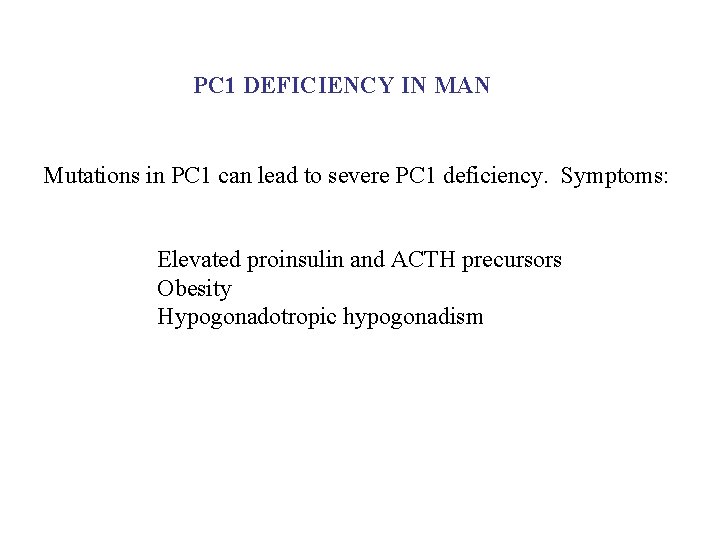 PC 1 DEFICIENCY IN MAN Mutations in PC 1 can lead to severe PC