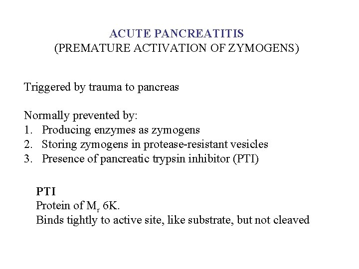 ACUTE PANCREATITIS (PREMATURE ACTIVATION OF ZYMOGENS) Triggered by trauma to pancreas Normally prevented by: