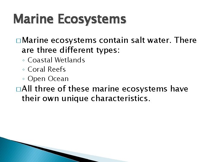 Marine Ecosystems � Marine ecosystems contain salt water. There are three different types: ◦