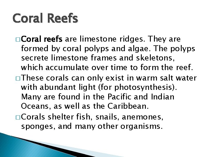 Coral Reefs � Coral reefs are limestone ridges. They are formed by coral polyps