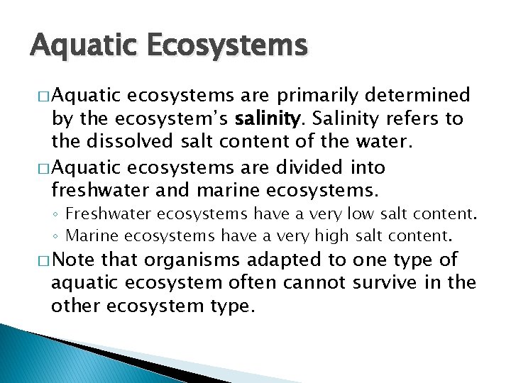 Aquatic Ecosystems � Aquatic ecosystems are primarily determined by the ecosystem’s salinity. Salinity refers