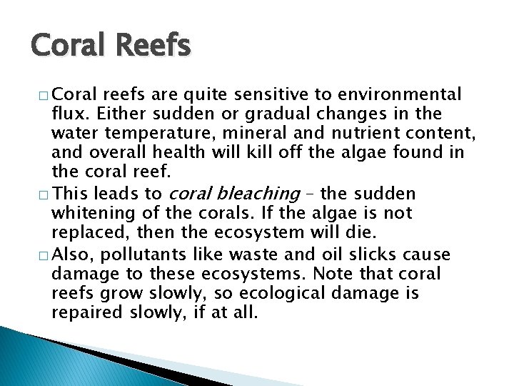 Coral Reefs � Coral reefs are quite sensitive to environmental flux. Either sudden or