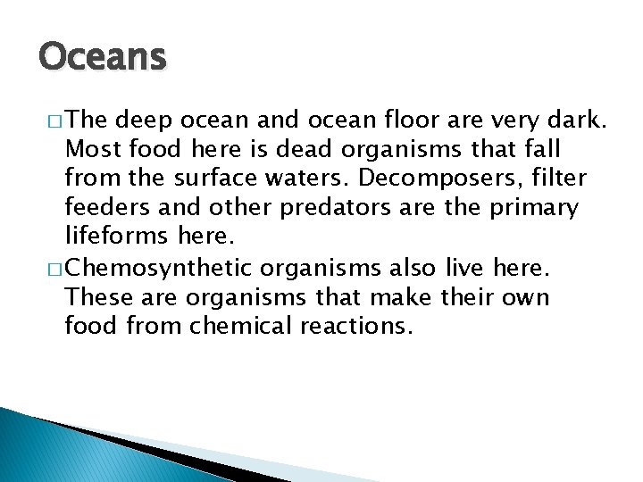 Oceans � The deep ocean and ocean floor are very dark. Most food here