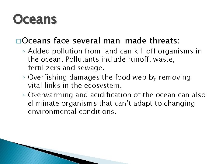 Oceans � Oceans face several man-made threats: ◦ Added pollution from land can kill
