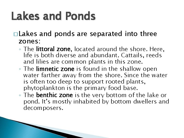 Lakes and Ponds � Lakes and ponds are separated into three zones: ◦ The