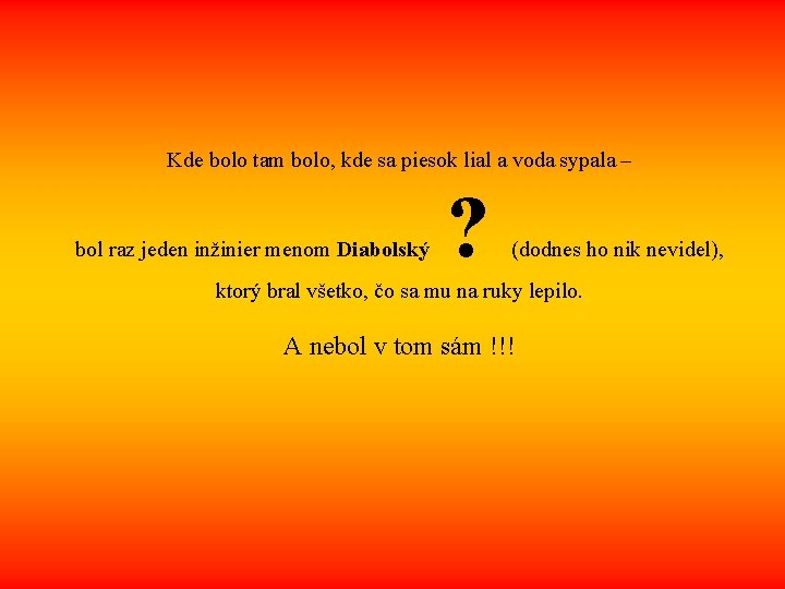 Kde bolo tam bolo, kde sa piesok lial a voda sypala – bol raz