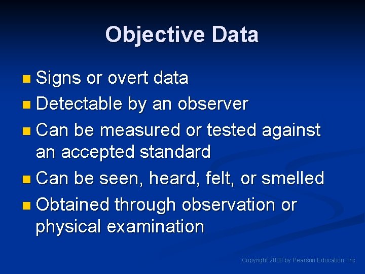 Objective Data n Signs or overt data n Detectable by an observer n Can