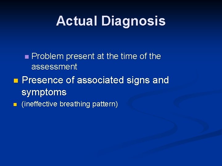 Actual Diagnosis n Problem present at the time of the assessment n Presence of