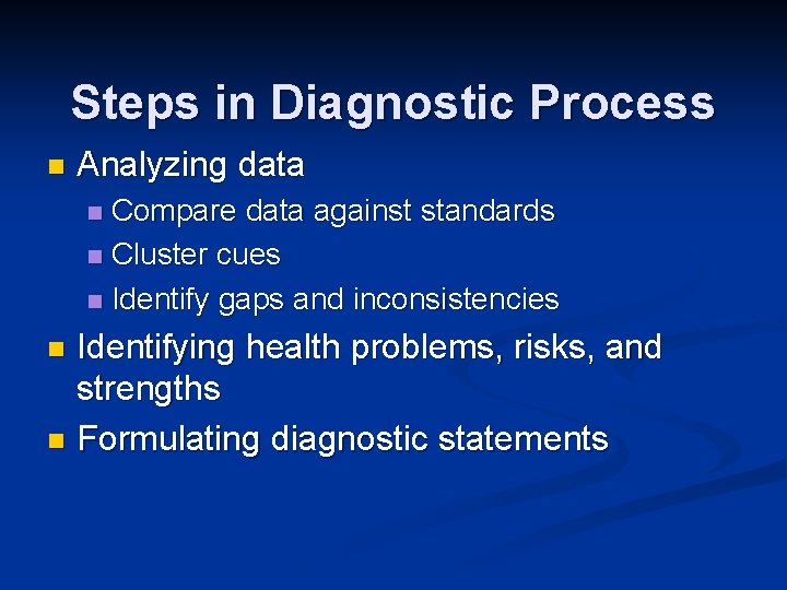 Steps in Diagnostic Process n Analyzing data Compare data against standards n Cluster cues