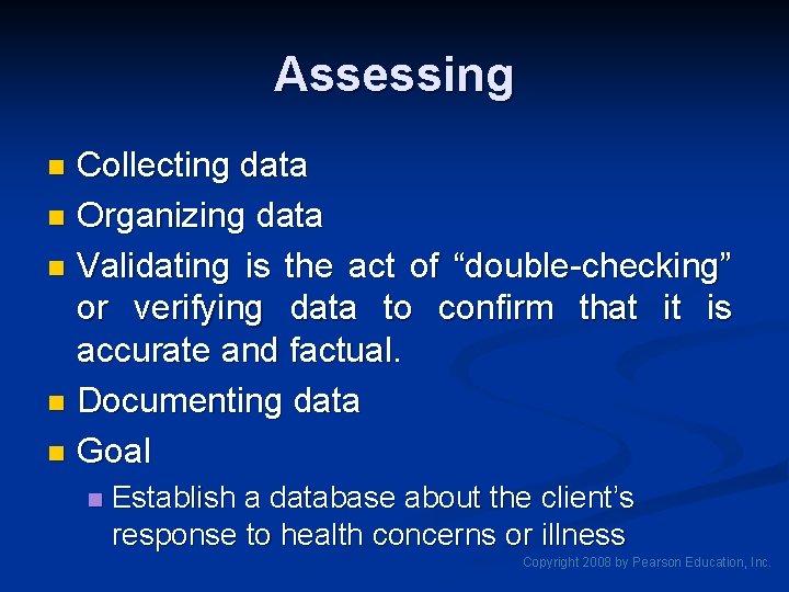 Assessing Collecting data n Organizing data n Validating is the act of “double-checking” or