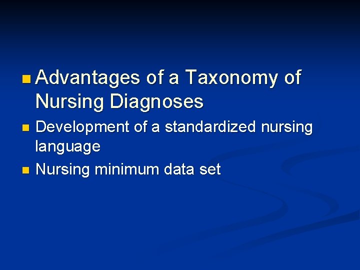 n Advantages of a Taxonomy of Nursing Diagnoses Development of a standardized nursing language