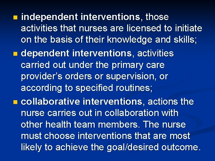 independent interventions, those activities that nurses are licensed to initiate on the basis of