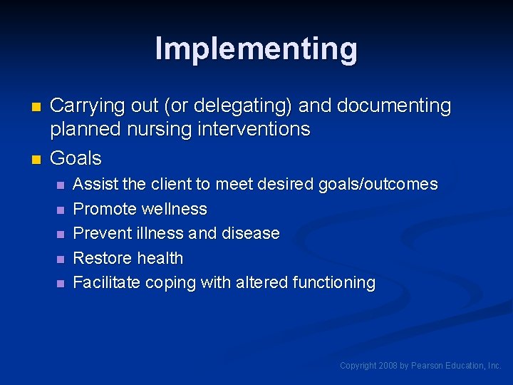 Implementing n n Carrying out (or delegating) and documenting planned nursing interventions Goals n