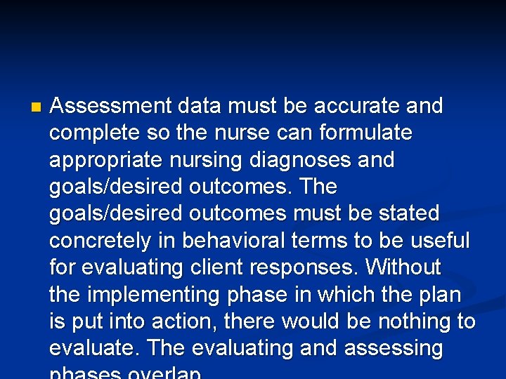 n Assessment data must be accurate and complete so the nurse can formulate appropriate