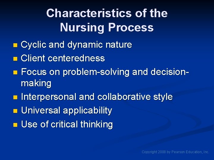 Characteristics of the Nursing Process Cyclic and dynamic nature n Client centeredness n Focus