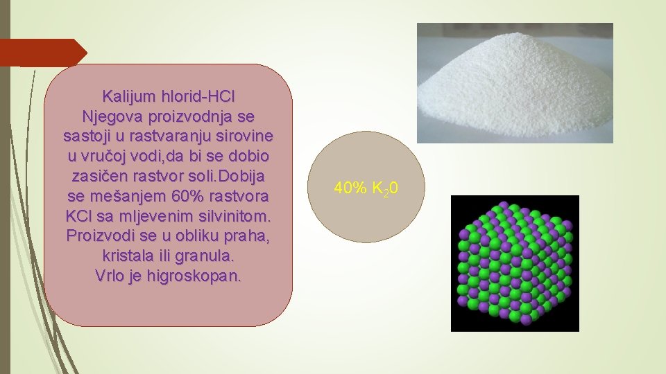 Kalijum hlorid-HCl Njegova proizvodnja se sastoji u rastvaranju sirovine u vručoj vodi, da bi