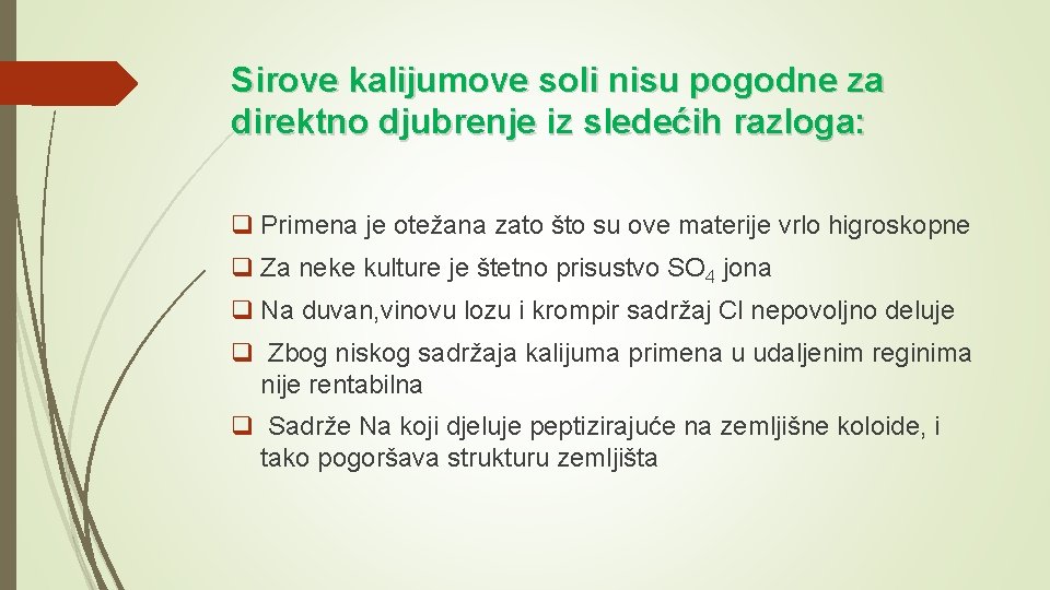 Sirove kalijumove soli nisu pogodne za direktno djubrenje iz sledećih razloga: q Primena je