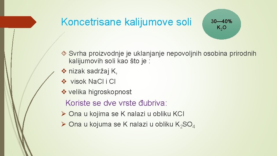 Koncetrisane kalijumove soli 30— 40% K 2 O Svrha proizvodnje je uklanjanje nepovoljnih osobina