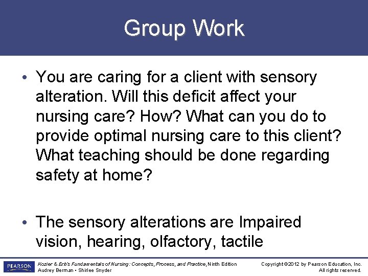 Group Work • You are caring for a client with sensory alteration. Will this