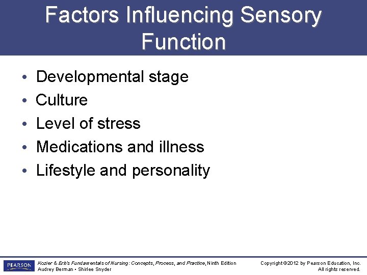 Factors Influencing Sensory Function • • • Developmental stage Culture Level of stress Medications
