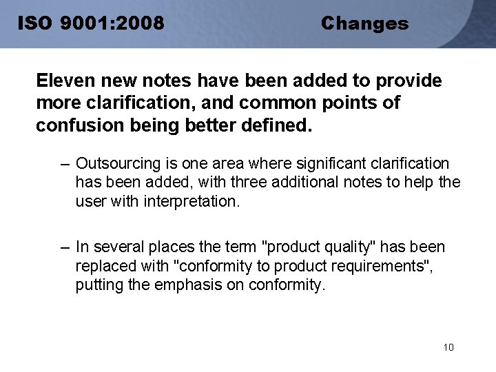 ISO 9001: 2008 Changes Eleven new notes have been added to provide more clarification,