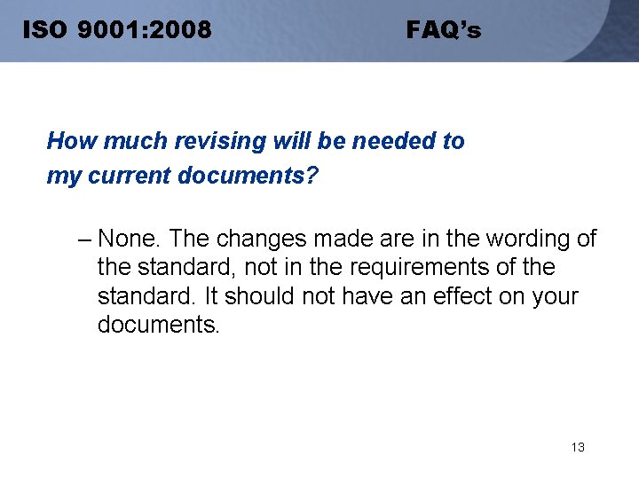 ISO 9001: 2008 FAQ’s How much revising will be needed to my current documents?