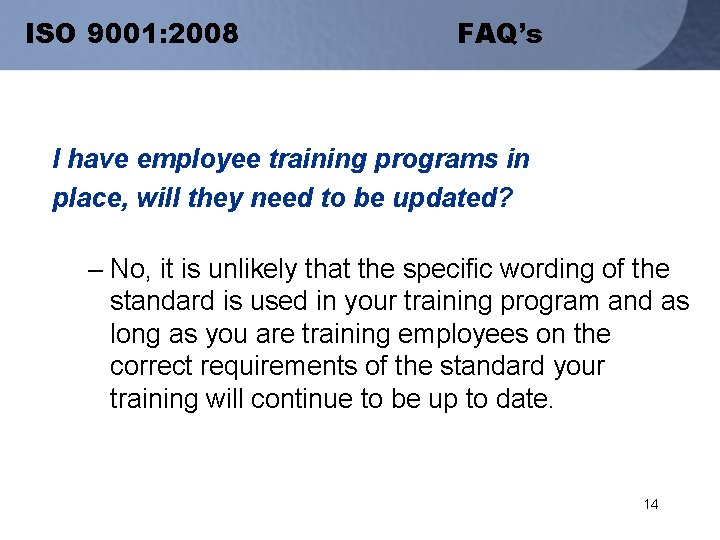 ISO 9001: 2008 FAQ’s I have employee training programs in place, will they need