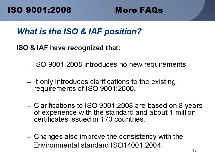 ISO 9001: 2008 More FAQs What is the ISO & IAF position? ISO &