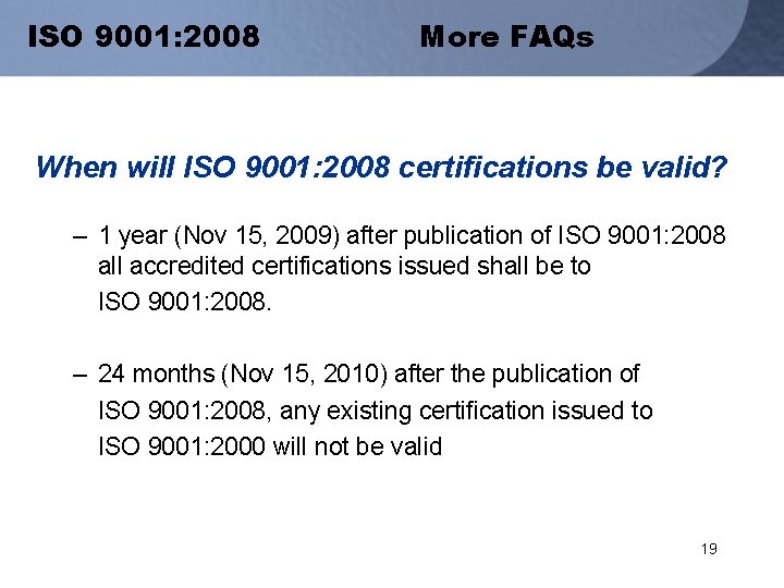 ISO 9001: 2008 More FAQs When will ISO 9001: 2008 certifications be valid? –