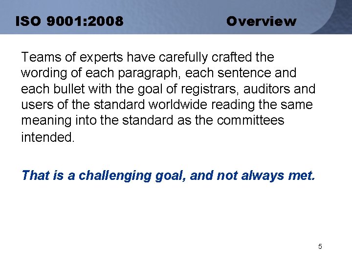 ISO 9001: 2008 Overview Teams of experts have carefully crafted the wording of each