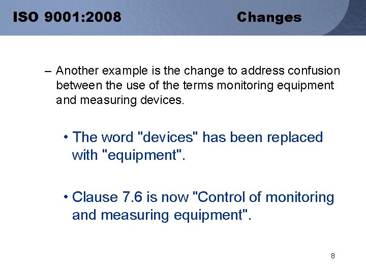 ISO 9001: 2008 Changes – Another example is the change to address confusion between