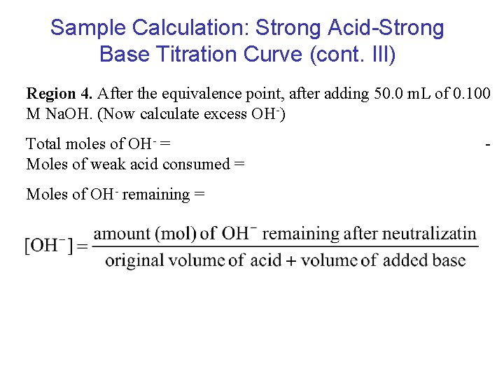 Sample Calculation: Strong Acid-Strong Base Titration Curve (cont. IIl) Region 4. After the equivalence