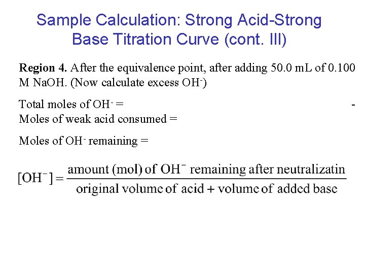 Sample Calculation: Strong Acid-Strong Base Titration Curve (cont. IIl) Region 4. After the equivalence Sample Calculation: Strong Acid-Strong Base Titration Curve (cont. IIl) Region 4. After the equivalence