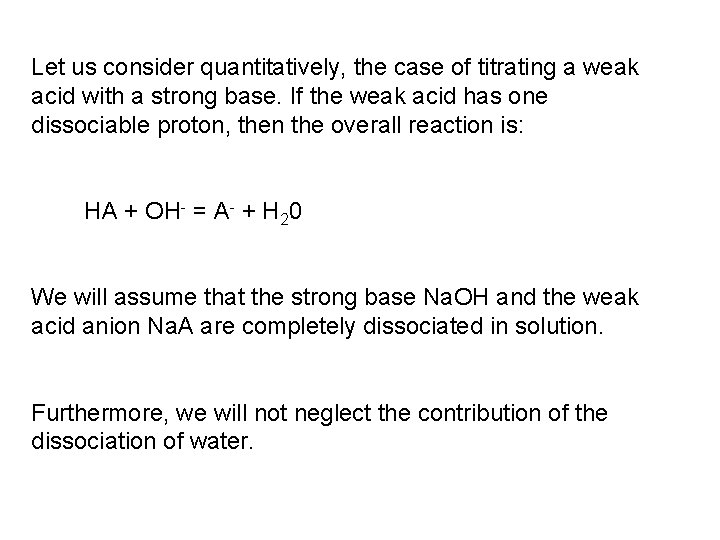 Let us consider quantitatively, the case of titrating a weak acid with a strong