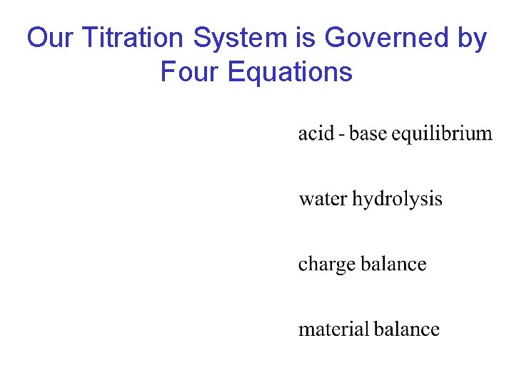 Our Titration System is Governed by Four Equations 