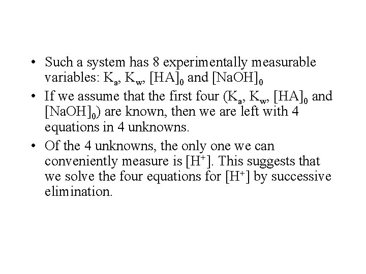  • Such a system has 8 experimentally measurable variables: Ka, Kw, [HA]0 and
