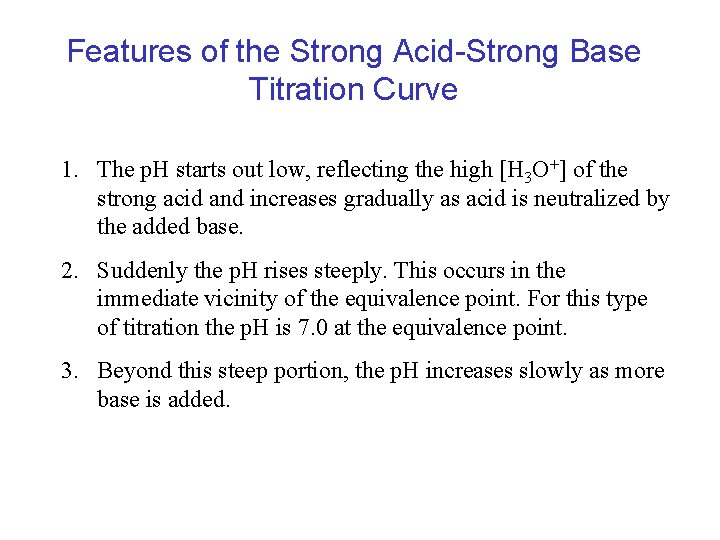 Features of the Strong Acid-Strong Base Titration Curve 1. The p. H starts out